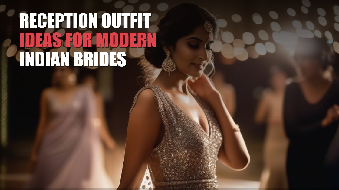 Reception Outfit Ideas for Modern Indian Brides