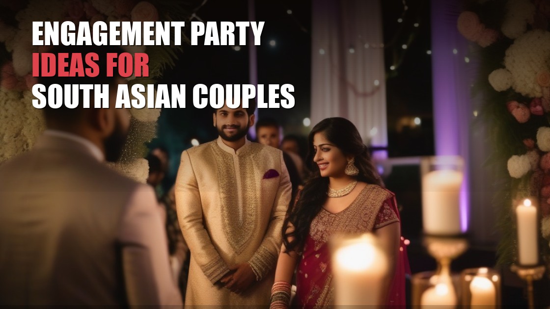 Engagement Party Ideas for South Asian Couples