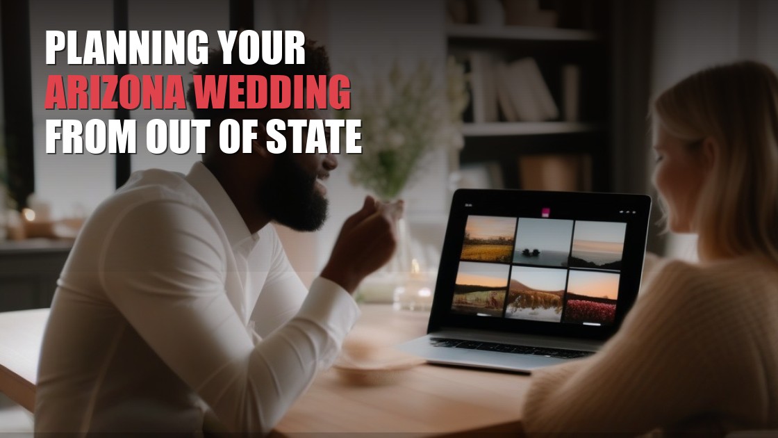 How to Plan an Arizona Wedding From Out of State or Overseas