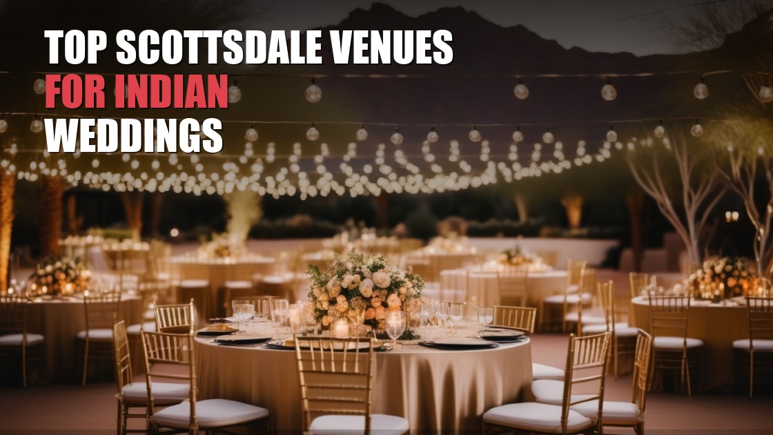 Top Scottsdale Venues for Indian and South Asian Weddings