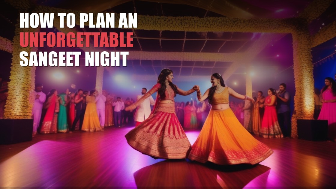 How to Plan an Unforgettable Sangeet Night in Arizona
