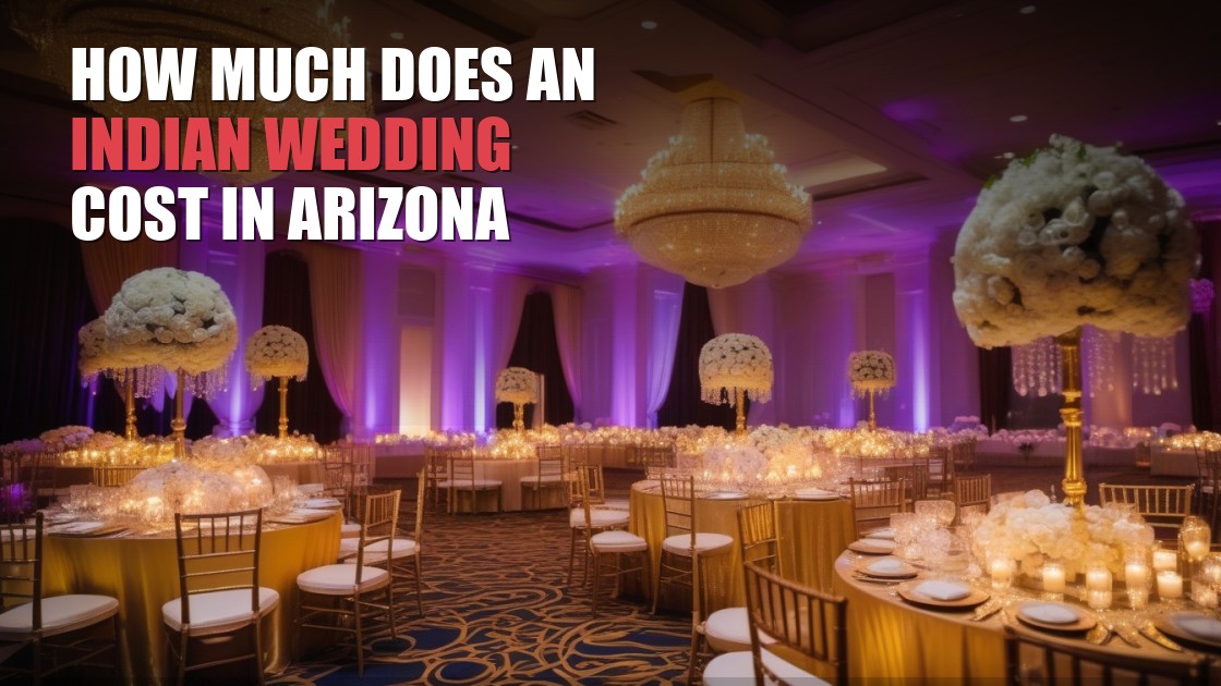 How Much Does an Indian Wedding Cost in Arizona? A Real Budget Guide