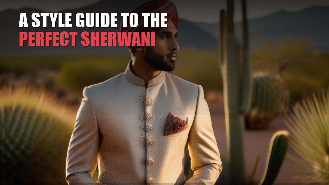 A Style Guide to the Perfect Groom Sherwani