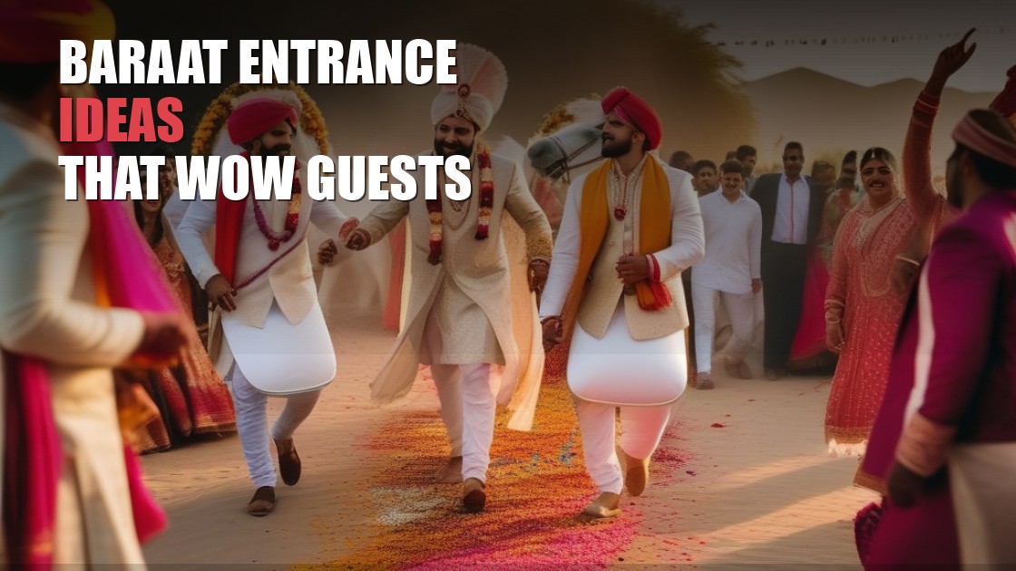 Baraat Entrance Ideas That Will Wow Your Guests