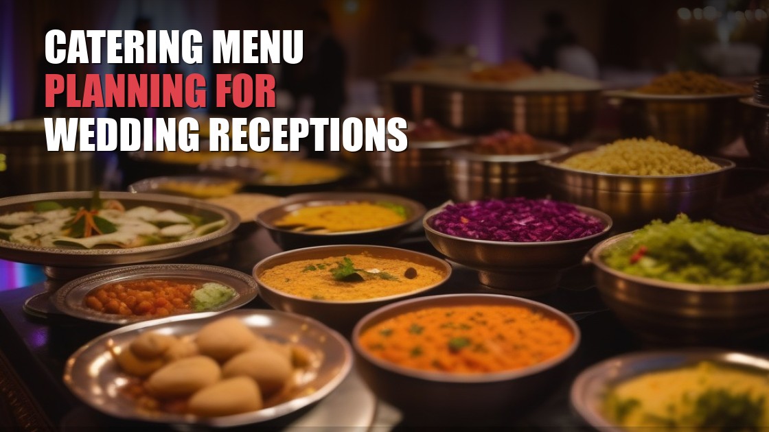 Catering Menu Planning for Indian Wedding Receptions