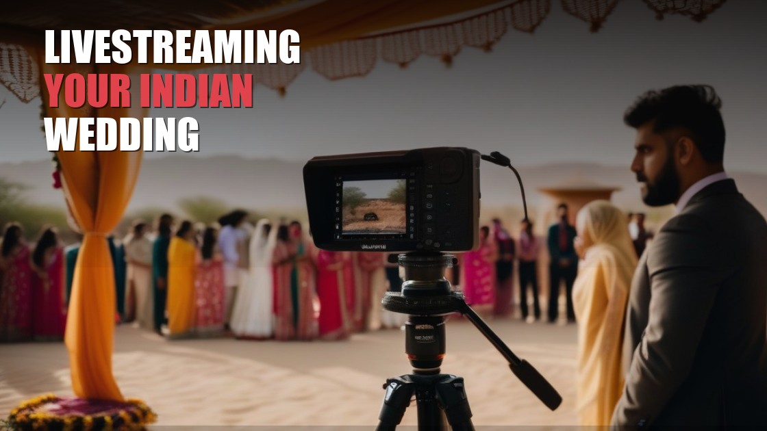 Livestreaming Your Indian Wedding: A How-To Guide