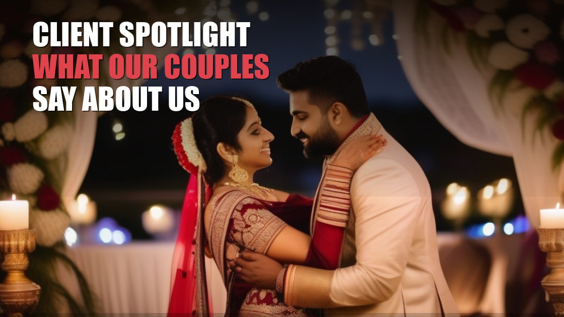 Client Spotlight: What Our Couples Say About Working With Us