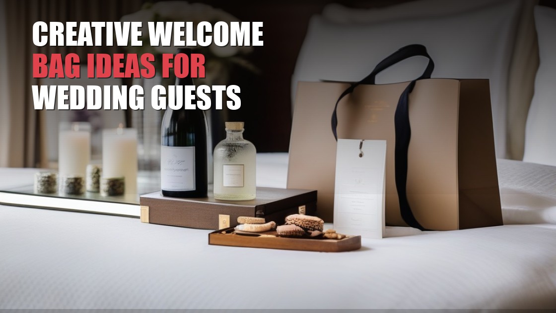 Creative Welcome Bag Ideas for Out-of-Town Wedding Guests