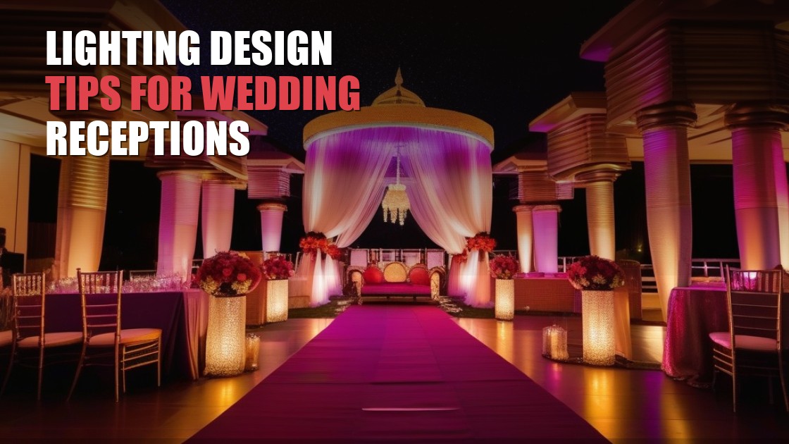 Lighting Design Tips for Indian Wedding Receptions